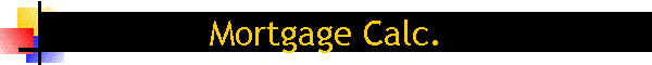 Mortgage Calc.